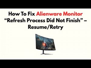 How to Fix Alienware Monitor “Refresh Process Did Not Finish” – Resume/Retry