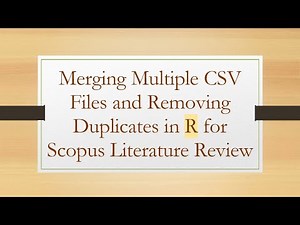 Merging Multiple CSV Files and Removing Duplicates in R for Scopus Literature Review