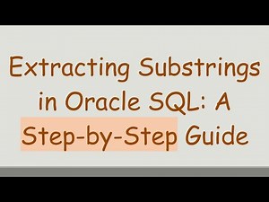 Extracting Substrings in Oracle SQL: A Step-by-Step Guide