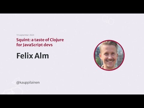 "Squint: a taste of Clojure for JavaScript devs" by Felix Alm at Heart of Clojure 2024