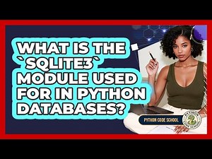 What Is The `sqlite3` Module Used For In Python Databases? - Python Code School
