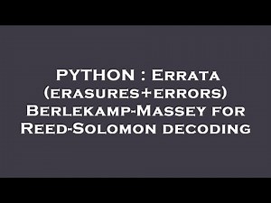 PYTHON : Errata (erasures+errors) Berlekamp-Massey for Reed-Solomon decoding
