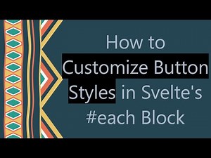 How to Customize Button Styles in Svelte's -each Block