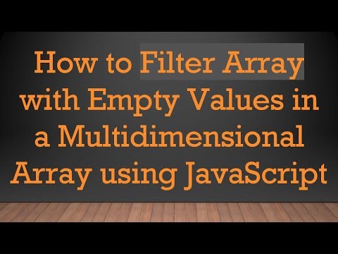 How to Filter Array with Empty Values in a Multidimensional Array using JavaScript
