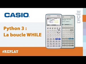 Formation en ligne replay : PYTHON 3 Boucle While, calculatrices CASIO Graph 35+E II / Graph 90+E