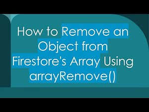 How to Remove an Object from Firestore's Array Using arrayRemove()
