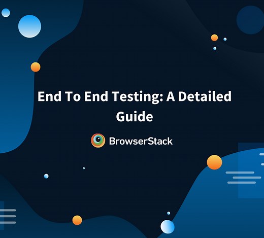 What is End To End (E2E) Testing: Tools & Example | BrowserStack
