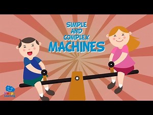Simple & Complex Machines - For Kids