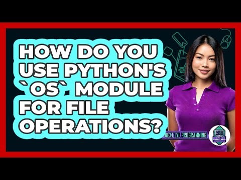 How Do You Use Python's `os` Module For File Operations? - Next LVL Programming