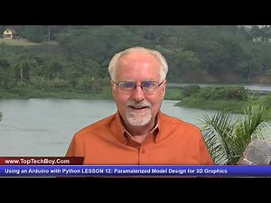 Using an Arduino with Python LESSON 12: Paramaterized Model Design for 3D Graphics