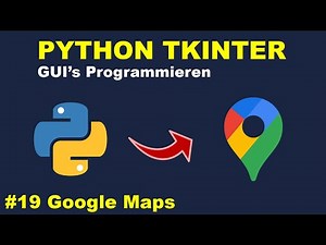 Google Maps Programmieren Teil 5 | Python GUI's mit Tkinter Programmieren #19