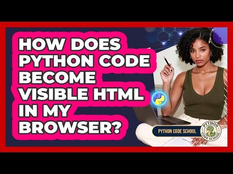 How Does Python Code Become Visible HTML In My Browser? - Python Code School