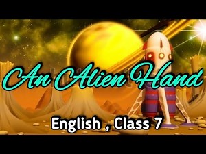 An Alien Hand Class 7 English | Explanation | Summary | Conclusion | Ncert solutions
