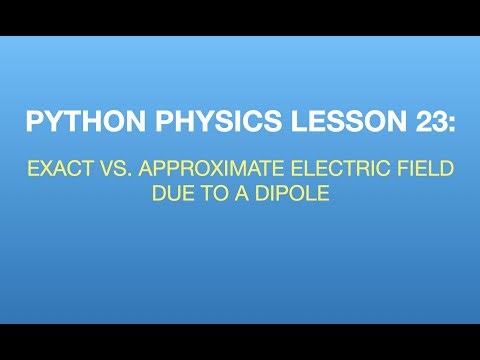 Python Physics Lesson 23: Approximate vs. Exact Electric Field due to a Dipole