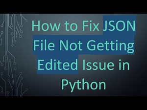 How to Fix JSON File Not Getting Edited Issue in Python