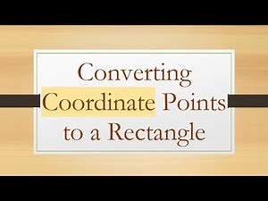 Converting Coordinate Points to a Rectangle
