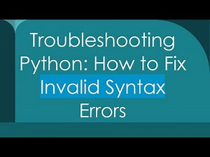 Troubleshooting Python: How to Fix Invalid Syntax Errors