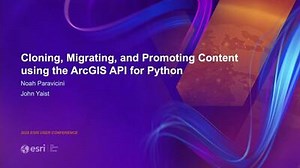 ArcGIS API for Python: Cloning, Migrating, and Promoting Content
