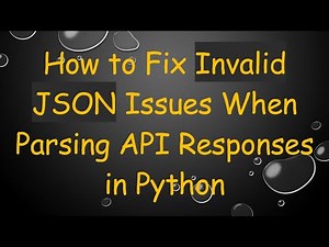 How to Fix Invalid JSON Issues When Parsing API Responses in Python