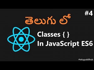 ES6 JavaScript Classes in telugu - 4 - ReactJs in telugu