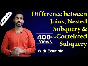 Lec-83: Difference between Joins, Nested Subquery and Correlated Subquery | Most Imp Concept of SQL
