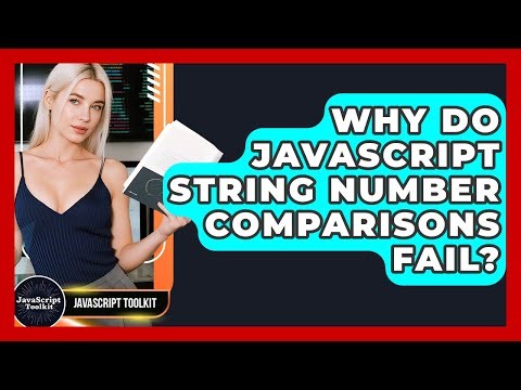 Why Do JavaScript String Number Comparisons Fail? - JavaScript Toolkit