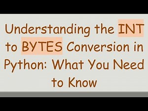 Understanding the INT to BYTES Conversion in Python: What You Need to Know
