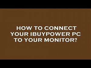 How to connect your ibuypower pc to your monitor?