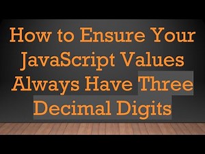 How to Ensure Your JavaScript Values Always Have Three Decimal Digits