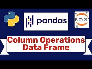 #7 Data frame Column Operations in Pandas- Full Tutorial