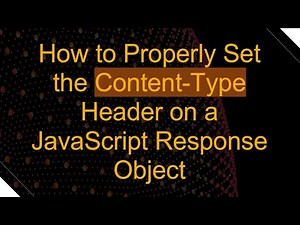 How to Properly Set the Content-Type Header on a JavaScript Response Object