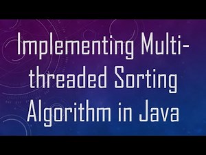 Implementing Multi-threaded Sorting Algorithm in Java