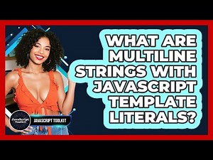 What Are Multiline Strings With JavaScript Template Literals? - JavaScript Toolkit