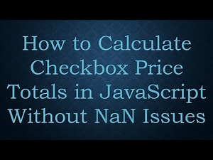 How to Calculate Checkbox Price Totals in JavaScript Without NaN Issues
