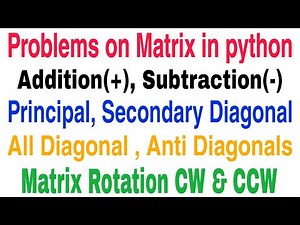 Matrix problems in python | In Telugu | Add, Sub, Transpose, Principal Diagonal, Rotation CW & CCW