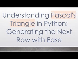 Understanding Pascal's Triangle in Python: Generating the Next Row with Ease