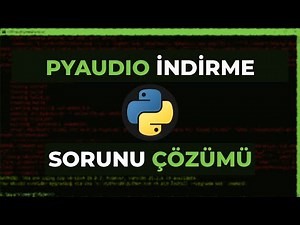 PyAudio İndirme Sorunu Çözümü