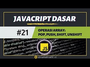 OPERASI DI JAVASCRIPT: POP, PUSH, SHIFT, UNSHIFT - 21 - Tutorial Javascript untuk Pemula