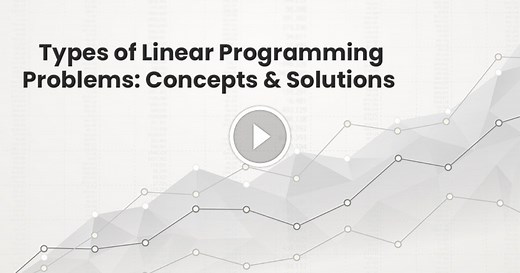 Types Of Linear Programming Problems: Concepts & Solutions