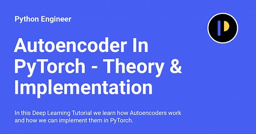 Autoencoder In PyTorch - Theory & Implementation - Python Engineer
