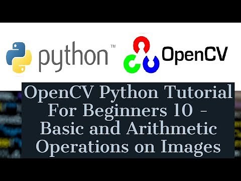 OpenCV Python Tutorial For Beginners 10 - cv.split, cv.merge, cv.resize, cv.add, cv.addWeighted, ROI