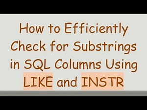 How to Efficiently Check for Substrings in SQL Columns Using LIKE and INSTR