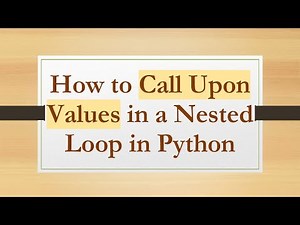 How to Call Upon Values in a Nested Loop in Python