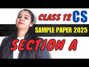 Class 12 Computer Science Sample Paper 2025 Section A - FULL Explanation