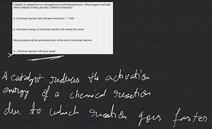 Catalyst is categorized as homogeneous and heterogeneous. What ... | Filo