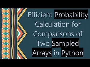 Efficient Probability Calculation for Comparisons of Two Sampled Arrays in Python