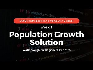 CS50 - (Week 1) Population Growth Solution | Walkthrough & Guide for Beginners | By Anvea