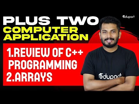 Plus Two Computer Applications | Chapter- 1.Review of C++ Programming & Chapter - 2.Arrays| Eduport