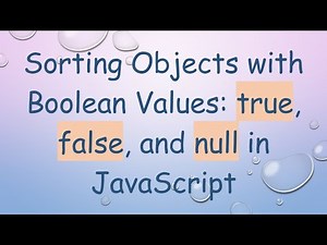 Sorting Objects with Boolean Values: true, false, and null in JavaScript