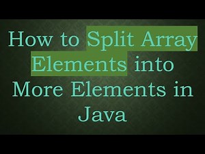 How to Split Array Elements into More Elements in Java